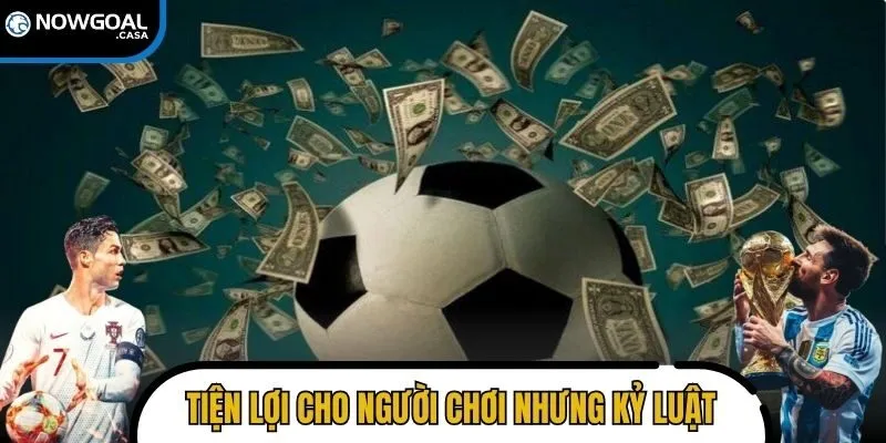 Tiện lợi cho người chơi nhưng đòi hỏi kỷ luật tài chính