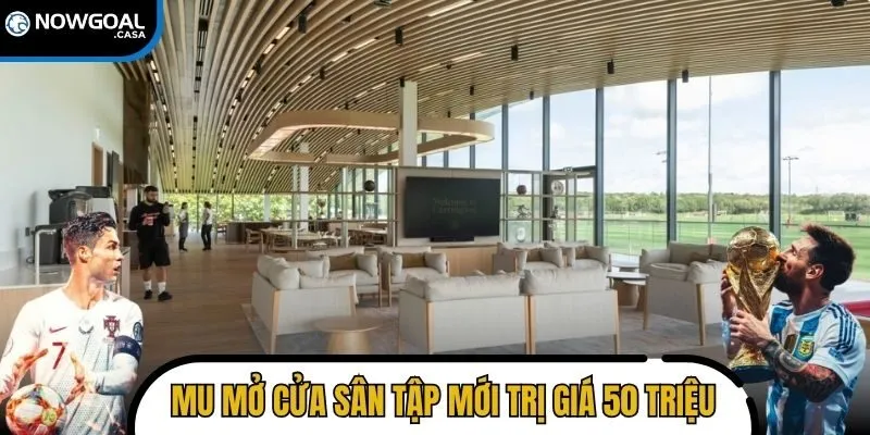 MU mở cửa sân tập mới trị giá 50 triệu bảng Anh