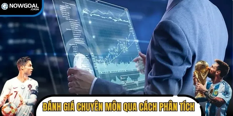 Đánh giá chuyên môn qua cách phân tích, không chỉ kết quả