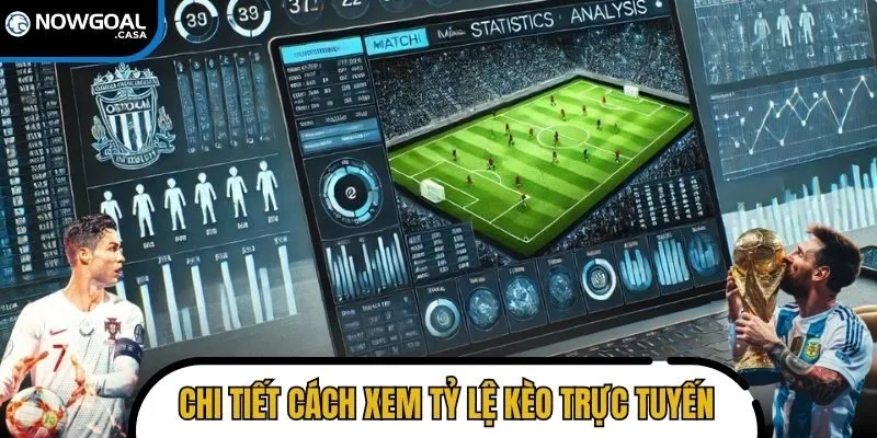 Chi tiết cách xem và phân tích tỷ lệ kèo trực tuyến