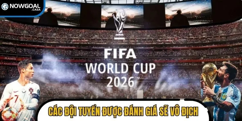 Điểm danh các đội tuyển được đánh giá sẽ giành chức vô địch